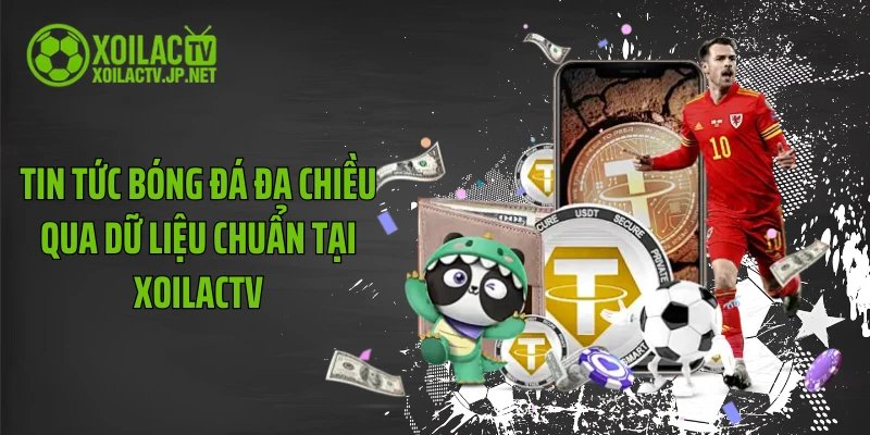 Tin Tức Bóng Đá Đa Chiều Qua Dữ Liệu Chuẩn Tại Xoilactv
